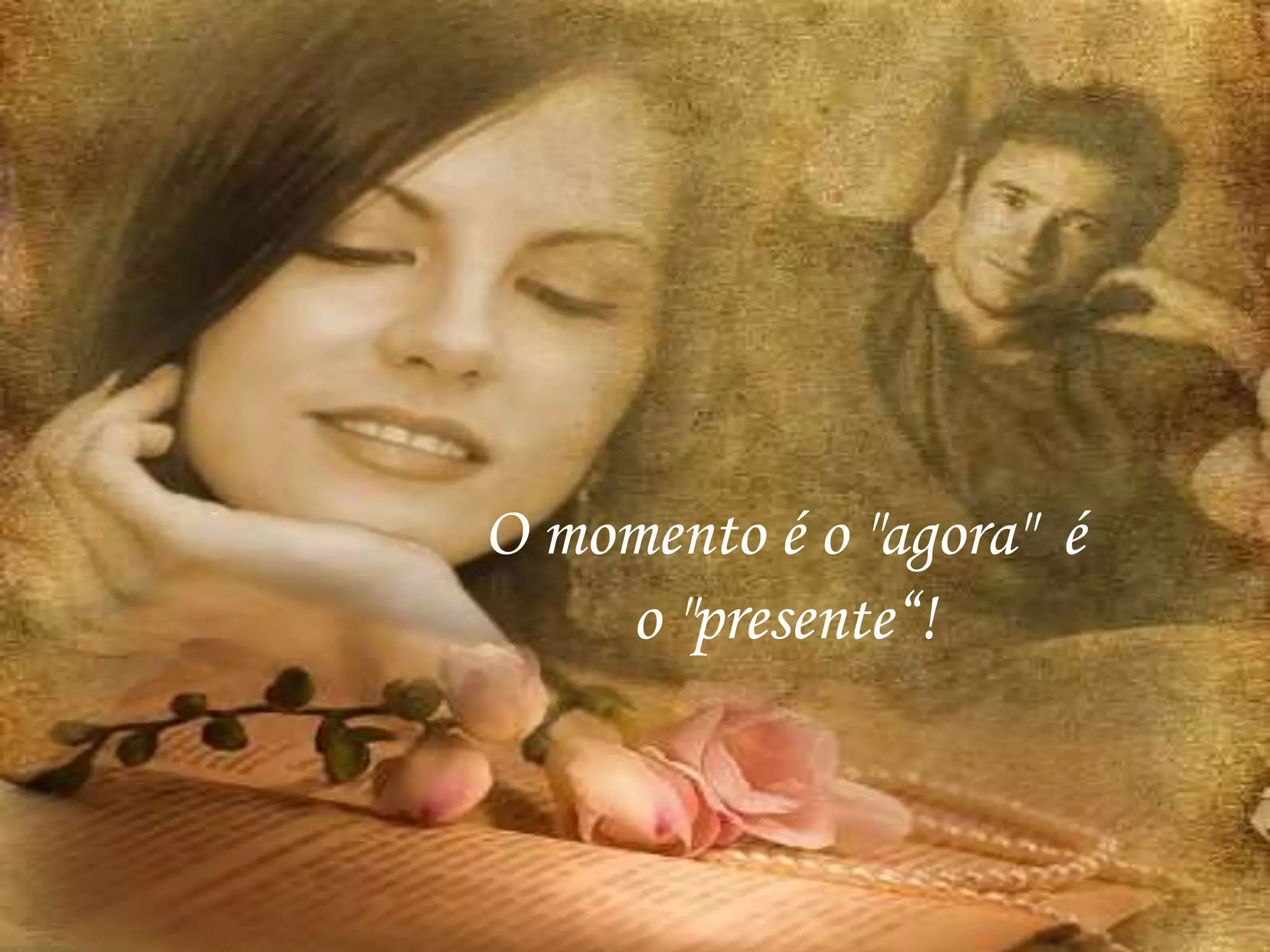 O momento é o "agora" é
o "presente“!
 