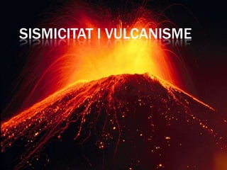SISMICITAT I VULCANISME