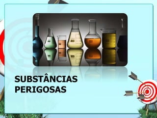 SUBSTÂNCIAS
PERIGOSAS

 