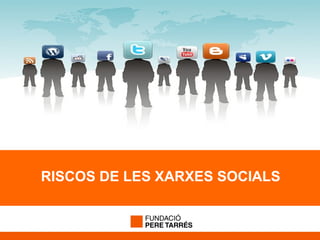 RISCOS DE LES XARXES SOCIALS
 