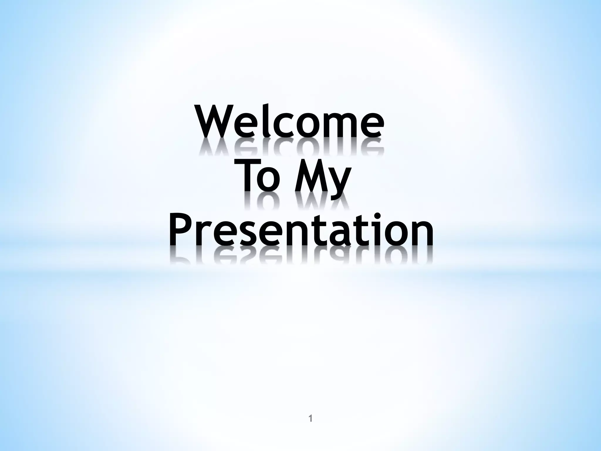 Welcome
To My
Presentation
1
 