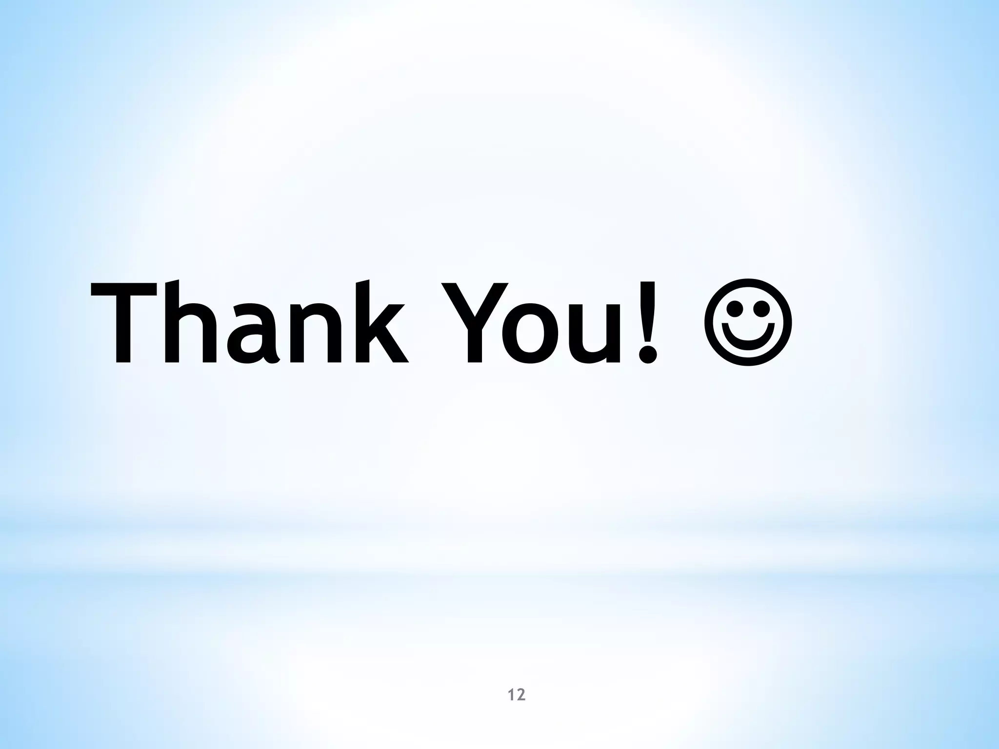 Thank You! 
12
 