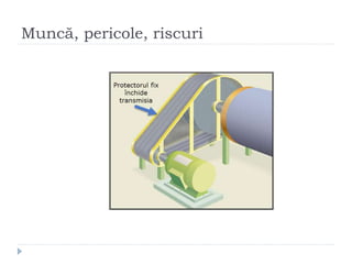 Muncă, pericole, riscuri
 