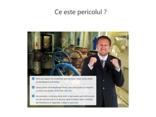 Ce este pericolul ?
 