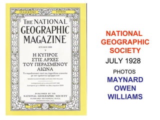 NATIONAL
GEOGRAPHIC
  SOCIETY
 JULY 1928
  PHOTOS
 MAYNARD
  OWEN
 WILLIAMS
 