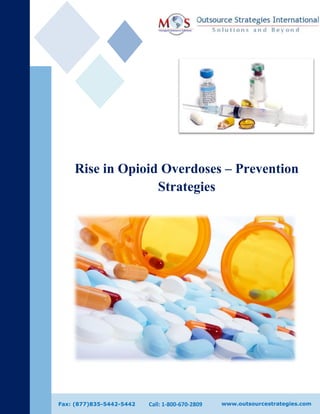 Rise in Opioid Overdoses – Prevention
Strategies
www.outsourcestrategies.comCall: 1-800-670-2809Fax: (877)835-5442-5442
 