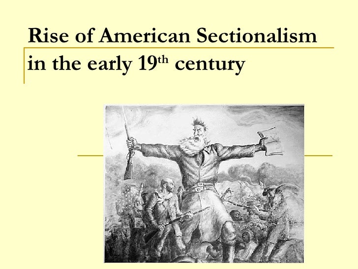 rise of american sectionalism in the early 19 th century