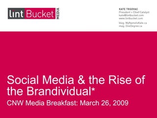 Social Media & the Rise of the Brandividual * CNW Media Breakfast: March 26, 2009 