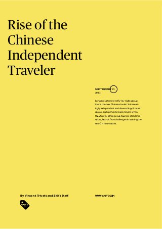 Rise of the
Chinese
Independent
Traveler
Skift report #1
2013
www.Skift.com
 