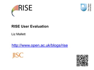 RISE User Evaluation

Liz Mallett


http://www.open.ac.uk/blogs/rise
 