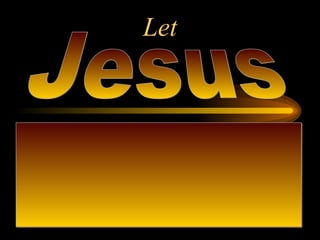 Let Jesus 