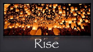 Rise
 