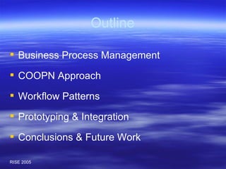 Outline Business Process Management COOPN Approach Workflow Patterns Prototyping & Integration Conclusions & Future Work 