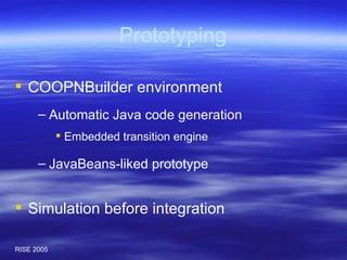 Prototyping Automatic Java code generation Embedded transition engine JavaBeans-liked prototype COOPNBuilder environment Simulation before integration 