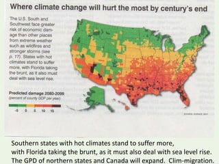 Southern states with hot climates stand to suffer more,
with Florida taking the brunt, as it must also deal with sea level rise.
The GPD of northern states and Canada will expand. Clim-migration.
 
