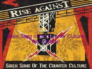 Siren Song of the Counter Culture.
          NO PARAN!
 