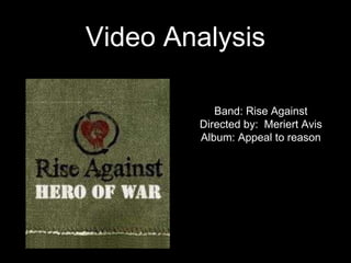 Video Analysis
Band: Rise Against
Directed by: Meriert Avis
Album: Appeal to reason
 