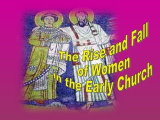 The Rise and Fall of Women  in the Early Church 