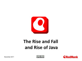 The Rise and Fall  and Rise of Java November 2011 