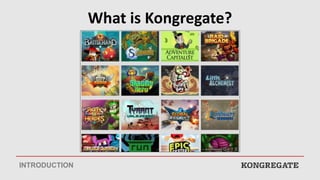 What is Kongregate?
INTRODUCTION
 