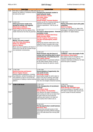 RISEconf 2015 DAY1(Friday) Unofficial Schedule by Sh1n0g1
Center Stage Enterprise Stage Builders Stage
10:50
11:00
11:10
11:20
11:30 11:30-11:45
Power forward: why the future of
energy (and everything else) is about
consuming less, not producing more
Alex Laskey, Opower
The global leader in cloud-based software
for the utility industry shows us how to
maximise resources for optimum results.
11:40
11:50
12:00
12:10
12:20 12:20-12:35
The big opportunity in small business
Rod Drury, Xero
Experiencing continued success in their
cloud-based accounting software business,
Xero's CEO talks about their winning SMB
focus.
12:00-12:20
Is the changing face of recruitment
working?
Allan Grant, Hired
Damon Kitney, The Australian
How effective are today's innovations in
head-hunting and what can we learn from
the past? Hired.com has turned the
traditional jobs market on its head and
know exactly what it takes to do so.
12:00-12:30
Security - RAT demo
Shota Shinogi, ShinoBOT Suite
A live demonstration of ShinoBOT and an
APT attack to illustrate cyber security and
common causes of security breaches.
12:00-13:00 Break
11:00-11:30
Making information smart with public
computing
Nanxi Liu, Enplug
Founder and CEO, Nanxi Liu, talks to the
advantages in building the first large-scale
open platform for digital displays.
11:05-11:25
Online governance needs to be
decided by natives, not migrants
Nikesh Arora, Softbank
David Pilling, Financial Times
Today’s youth are the true natives of the
mobile internet but how they be governed.
11:10-11:30
The grass is always greener - financial
innovation in Asia
Gerald Eder, Compare Asia Group
Egidio Zarrella, KPMG
Jennifer Hughes, Financial Times
Tee Plern Suraphongchai, Ardent
Capital
Hearing the exclusive inside track on the
hotbed of fintech innovation that is Asia
and what it is that makes it so successful.
11:25-11:40
Bitcoin, is it now or never?
Lulu Yilun Chen, Bloomberg
Bobby Lee, BTCChina
Jack Liu, OKCoin
Bitcoin was once heralded as the future of
finance but it has still yet to break through
into mainstream consciousness.
11:30-12:00
Trailblazer - lost in the jungle of rails
Nick Sutterer, Ruby Expert
Nick Sutterer shares his thoughts on why
one would use open source, how he
created an alternative architecture for Rails
and all the parts in between.
11:40-12:00
Machine learning and Amazon
Werner Vogels, Amazon
Building predictive applications, including
fraud detection, demand forecasting, and
click prediction is seen as one of the key
cornerstones of building a machine learning
platform.
11:45-12:00
Democratisation of opportunity: the
new world of work
Amit Singh, Google
Spearheading Google for work's vision to
forge a new way of working, Amit Singh
shares insight into the leadership of the
man who runs Google's enterprise business.
10:45-11:05
The evolution of mobile messaging
Jonathan Caras, Glide
Tony Jamous, Nexmo
Micha Benoliel, Open Garden
Josh Horwitz, Quartz
Mobile messaging is constantly changing-
from text, to voice, to picture, to video and
beyond; the medium is constantly evolving
but what will be next?
10:50-11:10
Changing the payments market to
meet consumer needs
Maria Gracheva, Yandex
Sam Halse, Adyen
Tim Lee, QFPay
Pamela Ambler, Thomson Reuters
Keeping up with the changing landscape of
payments involves keeping up with
customer expectations - how do you do
both?
 