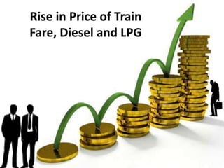 Rise in Price of Train
Fare, Diesel and LPG
 