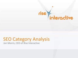 SEO Category Analysis Jon Morris, CEO of Rise Interactive 