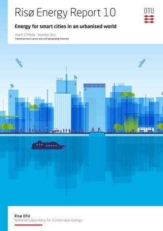 Risø Energy Report 10
Energy for smart cities in an urbanised world
Risø-R-1778(EN)     November 2011
Edited by Hans Larsen and Leif Sønderberg Petersen
 