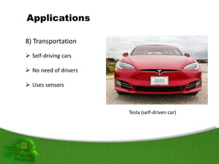 8) Transportation
 Self-driving cars
 No need of drivers
 Uses sensors
Tesla (self-driven car)
 