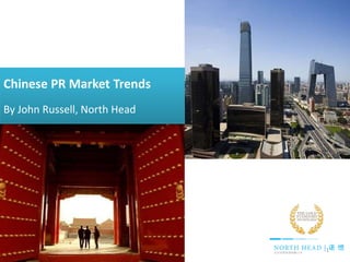 1
Chinese PR Market Trends
By John Russell, North Head
 