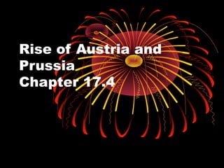 Rise of Austria and
Prussia
Chapter 17.4
 