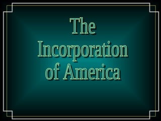 The  Incorporation of America 