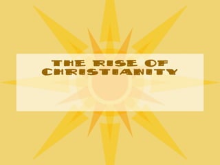 The rise of Christianity 
