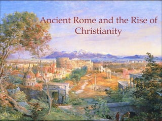 Ancient Rome and the Rise of
Christianity
1
 
