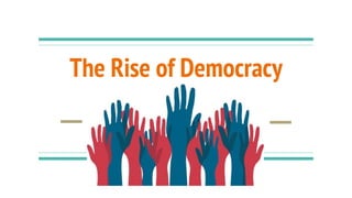 The Rise of Democracy
 
