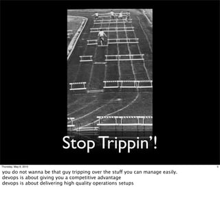 Stop Trippin’!
Thursday, May 6, 2010                                                         5

you do not wanna be that g...