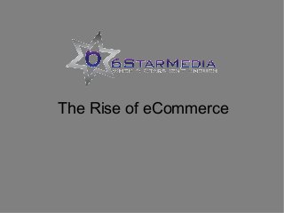 The Rise of eCommerce

 