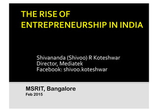 Shivananda	
  (Shivoo)	
  R	
  Koteshwar	
  
Director,	
  Mediatek	
  
Facebook:	
  shivoo.koteshwar	
  
MSRIT, Bangalore
Feb 2015
 