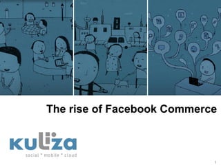 The rise of Facebook Commerce



                            1
 