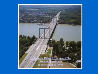 Bridge over Rhine River near Köln-
Rodenkirchen (A4)
(photo taken in 1995)
 