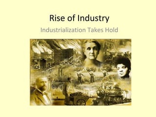 Rise of Industry Industrialization Takes Hold 