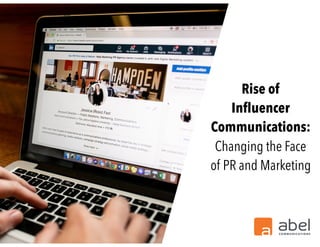 Rise of
Inﬂuencer
Communications: 
Changing the Face
of PR and Marketing
 