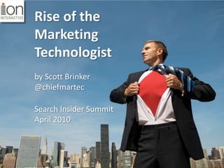 Rise of the Marketing Technologist by Scott Brinker @chiefmartec Search Insider Summit April 2010 