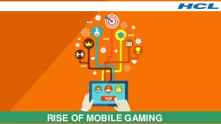 RISE OF MOBILE GAMING
 