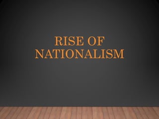 RISE OF
NATIONALISM
 
