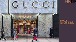 RISE OF
RESPONSIBLE
LUXURY-GUCCI
 