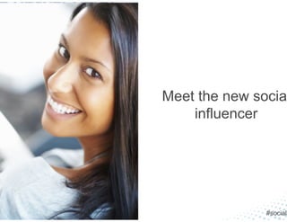 Meet the new social
influencer
#sociali
 
