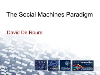 The Social Machines Paradigm 
David De Roure 
 