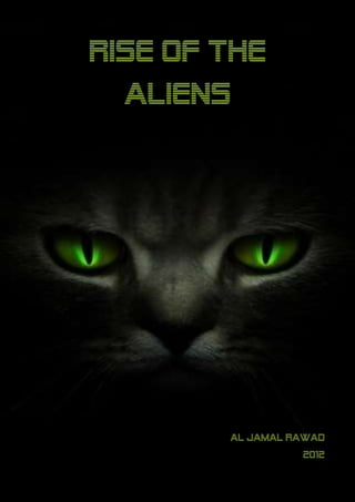 Rise Of The
  Aliens




        Al Jamal Rawad
                  2012

                     1
 