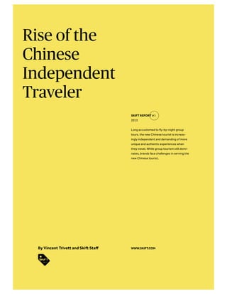Rise of the
Chinese
Independent
Traveler
SKIFT REPORT #1
2013
WWW.SKIFT.COM
 